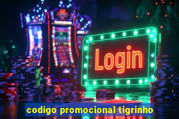 codigo promocional tigrinho